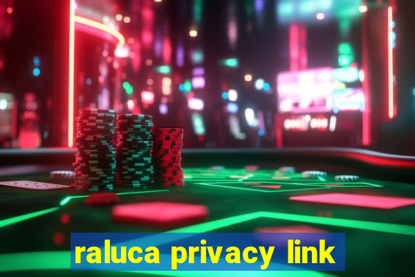 raluca privacy link